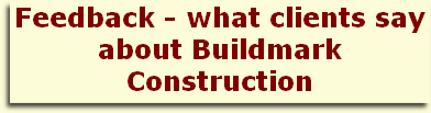 Feedback - what clients say about Buildmark Construction